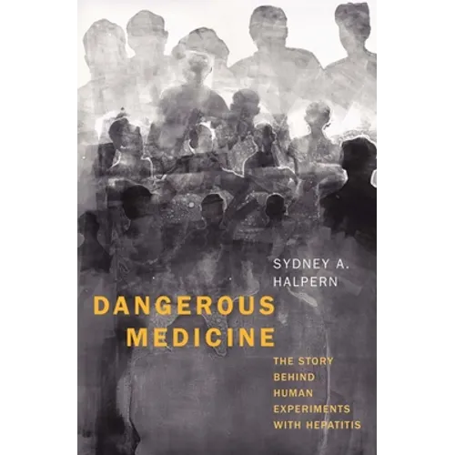 Dangerous Medicine: The Story Behind Human Experiments with Hepatitis - Hardcover