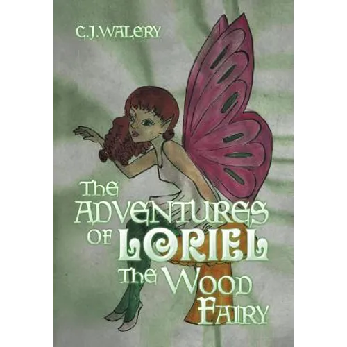 The Adventures of Loriel the Wood Fairy - Hardcover