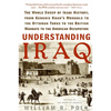 Understanding Iraq: The Whole Sweep of Iraqi History, from Genghis Khan's Mongols to the Ottoman Turks to the British Mandate to the American Occupati - Paperback