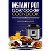 Instant Pot Slow Cooker Cookbook: Delicious Instant Pot Pressure Cooker Recipes That Require Ten Steps or Less - Paperback