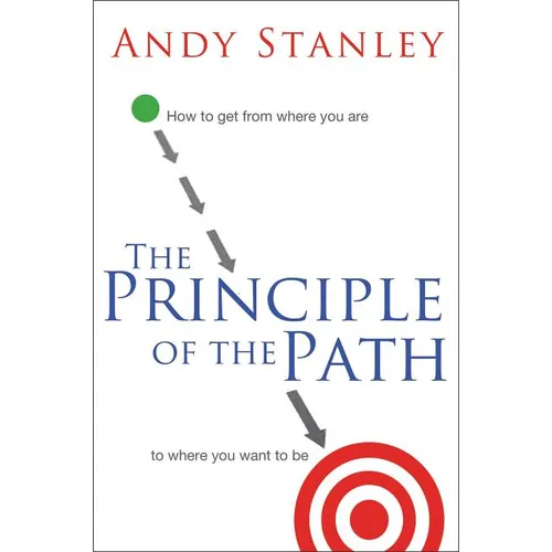 The Principle of the Path: How to Get from Where You Are to Where You Want to Be - Paperback