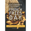Celebrate National French Fries Day: Feed the World, with 40 Fabulous French Fry Recipes; Chips, Fries Frites! - Paperback