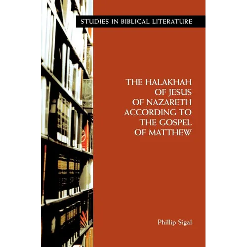 The Halakhah of Jesus of Nazareth According to the Gospel of Matthew - Paperback
