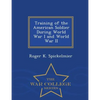 Training of the American Soldier During World War I and World War II - War College Series - Paperback