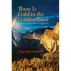 There is Gold in the Golden Years: A Memoir - Paperback