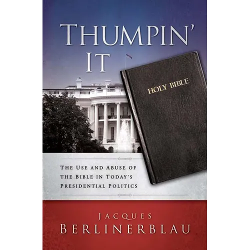 Thumpin' It: The Use and Abuse of the Bible in Today's Presidential Politics - Paperback