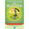 Life Lessons from Soccer: What Your Child Can Learn on and Off the Field--A Guide for Parents and Coaches - Paperback