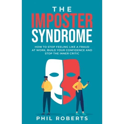 The Imposter Syndrome: How to Stop Feeling like a Fraud at Work, Build Your Confidence and Stop the Inner Critic - Paperback