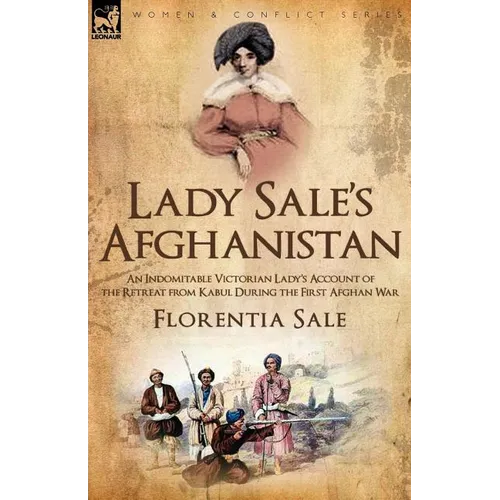 Lady Sale's Afghanistan: an Indomitable Victorian Lady's Account of the Retreat from Kabul During the First Afghan War - Paperback