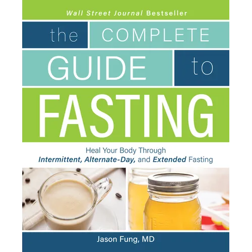 The Complete Guide to Fasting: Heal Your Body Through Intermittent, Alternate-Day, and Extended Fasting - Paperback