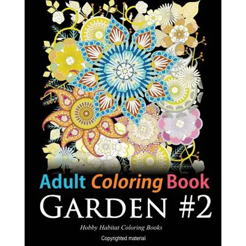 Adult Coloring Book: Garden #2: Coloring Book for Adults Featuring 36 Beautiful Garden and Flower Designs - Paperback