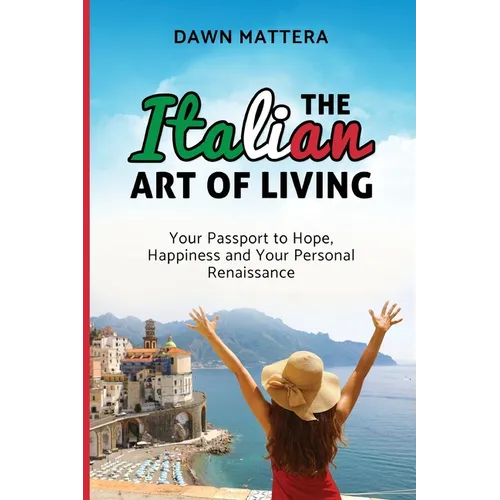 The Italian Art of Living: Your Passport to Hope, Happiness and Your Personal Renaissance - Paperback