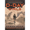 D-Day Girls: The Spies Who Armed the Resistance, Sabotaged the Nazis, and Helped Win World War II - Paperback