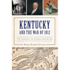 Kentucky and the War of 1812: The Governor, the Farmers and the Pig - Paperback