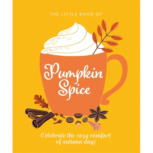 The Little Book of Pumpkin Spice: Celebrate the Cozy Comfort of Autumn Days - Hardcover