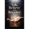 Ask, Believe, and Receive: Spiritual Self-Help Book that Makes Miracles Happen - Paperback