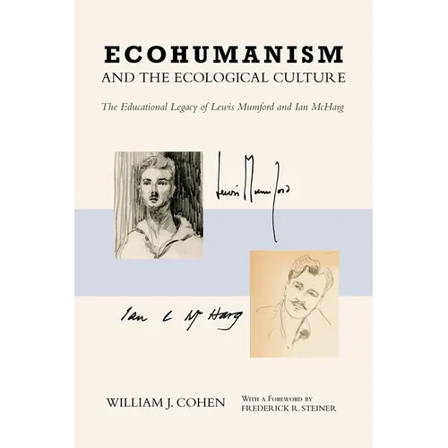 Ecohumanism and the Ecological Culture: The Educational Legacy of Lewis Mumford and Ian McHarg - Paperback