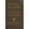 Hidden History of North Alabama - Hardcover