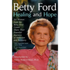 Healing and Hope: Six Women from the Betty Ford Center Share Their Powerful Journeys of Addiction - Paperback