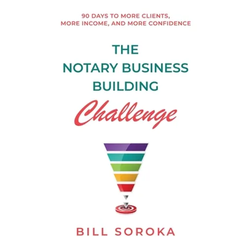 The Notary Business Building Challenge: 90 Days to More Clients, More Income, and More Confidence - Paperback