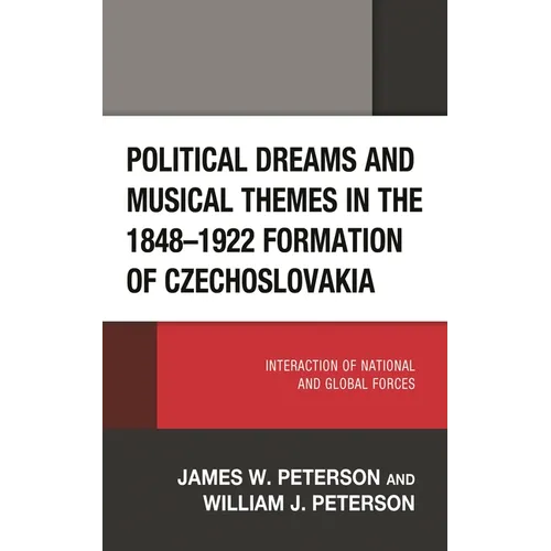 Political Dreams and Musical Themes in the 1848-1922 Formation of Czechoslovakia: Interaction of National and Global Forces - Hardcover