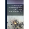 The New York and Albany Post Road, From Kings Bridge To - Hardcover