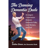 The Dancing Dementia Dude: An Urgent Conversation Between Dementia Folks, Care Partners and God - Paperback