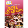 HowExpert Guide to Doll Collecting: 101+ Tips to Learn How to Find, Buy, Sell, and Collect Collectible Dolls for Doll Collectors - Paperback