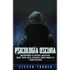 Psicología oscura: Una guía esencial de persuasión, manipulación, engaño, control mental, negociación, conducta humana, PNL y guerra psicológica - Hardcover