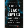 Fear of a Black Universe: An Outsider's Guide to the Future of Physics - Paperback