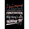I Never Dreamed I'd Grow Up To Be A Super Cool Firefighter But Here I Am Killing It: Write Down Everything You Need When Your Son Is A Firefighter. Sh - Paperback