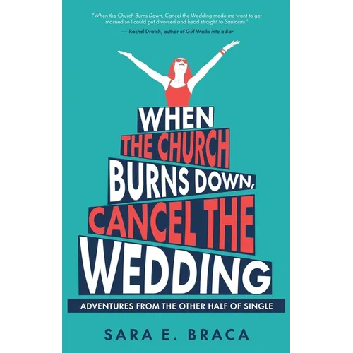 When the Church Burns Down, Cancel the Wedding: Adventures from the Other Half of Single - Paperback