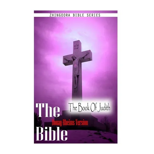 The Bible, Douay Rheims Version- The Book Of Judith - Paperback