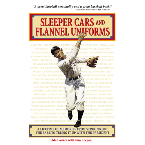 Sleeper Cars and Flannel Uniforms: A Lifetime of Memories from Striking Out the Babe to Teeing It Up with the President - Paperback