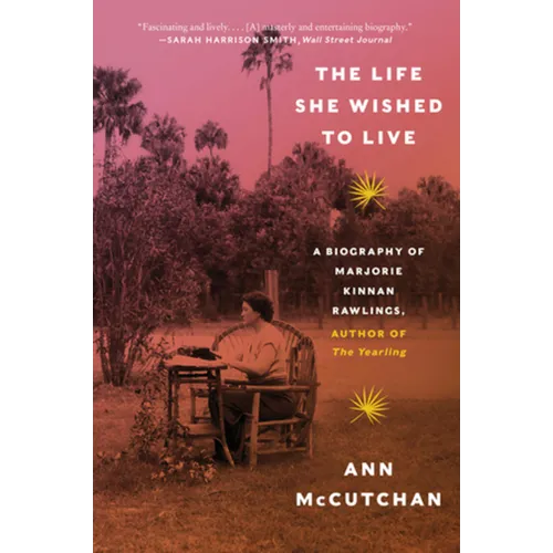 The Life She Wished to Live: A Biography of Marjorie Kinnan Rawlings, Author of the Yearling - Paperback