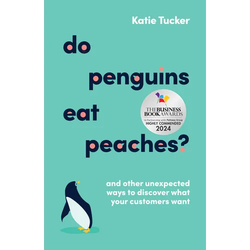 Do Penguins Eat Peaches?: And Other Unexpected Ways to Discover What Your Customers Want - Paperback