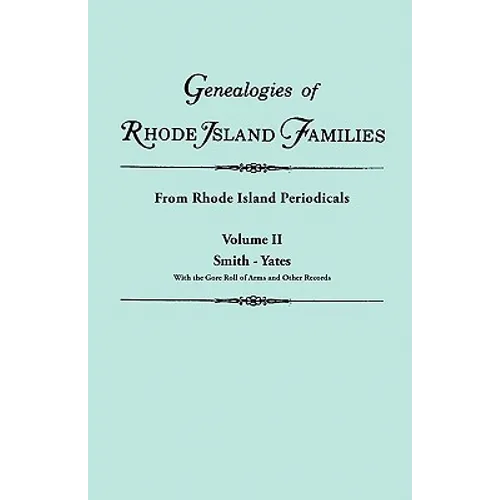 Genealogies of Rhode Island Families [Articles Extracted] from Rhode Island Periodicals. in Two Volumes. Volume II: Smith - Yates (with the Gore Roll - Paperback
