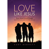 Love Like Jesus: How Jesus Loved People (and how you can love like Jesus) - Hardcover