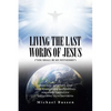 Living the Last Words of Jesus ("You Shall Be My Witnesses"): Essential, Effective, and Easy Evangelism (Witnessing) for Every Christian (Including Us - Paperback