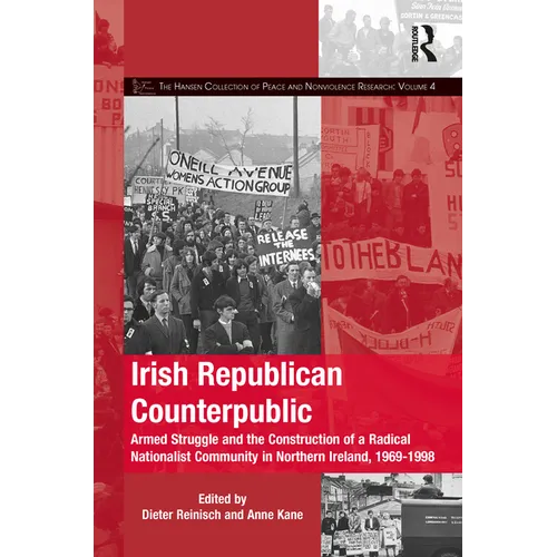 Irish Republican Counterpublic: Armed Struggle and the Construction of a Radical Nationalist Community in Northern Ireland, 1969-1998 - Paperback