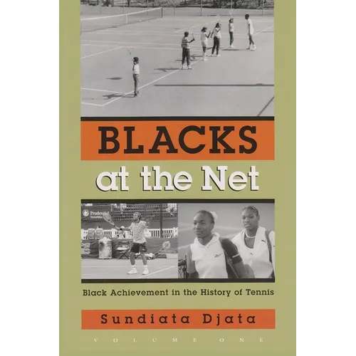 Blacks at the Net: Black Achievement in the History of Tennis, Volume One - Hardcover