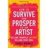 How to Survive and Prosper as an Artist: Selling Yourself Without Selling Your Soul (Seventh Edition) - Paperback