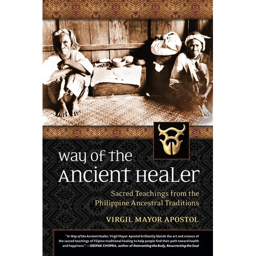 Way of the Ancient Healer: Sacred Teachings from the Philippine Ancestral Traditions - Paperback