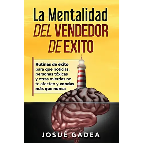 La Mentalidad del Vendedor de Exito. Rutinas de éxito para que noticias, personas tóxicas y otras mierdas no te afecten y vendas más que nunca - Paperback