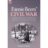 Fannie Beers' Civil War: a Confederate Lady's Experiences of Nursing During the Campaigns & Battles of the American Civil War - Hardcover