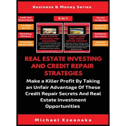 Real Estate Investing And Credit Repair Strategies (2 Books In 1): Make a Killer Profit By Taking An Unfair Advantage Of These Credit Repair Secrets A - Hardcover