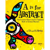 A is for Abstract: The Creative Kids Colorful Alphabet Book of Animal Rhymes - Hardcover