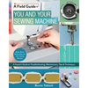 You and Your Sewing Machine: A Sewist's Guide to Troubleshooting, Maintenance, Tips & Techniques - Paperback