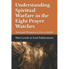 Understanding Spiritual Warfare in the Eight Prayer Watches: Essential Weapons to Use in Battle - Paperback