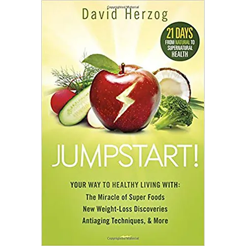 Jumpstart!: Your Way to Healthy Living With: The Miracle of Superfoods, New Weight-Loss Discoveries, Antiaging Techniques & More - Paperback